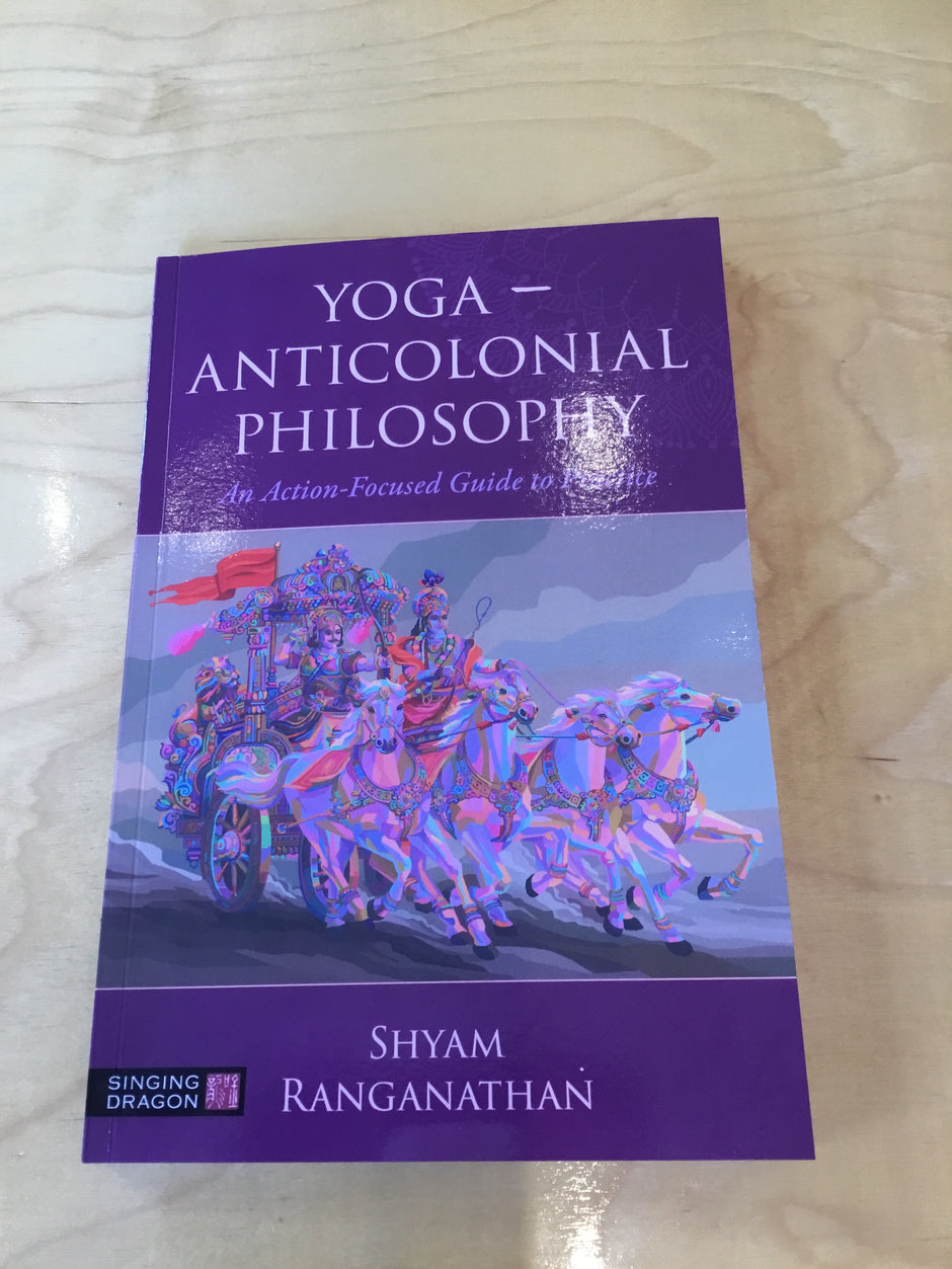 Yoga- AntiColonial Philosophy: An Action Focused Guide to Practice